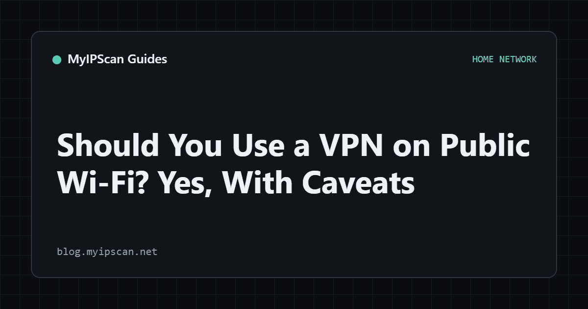 Should You Use a VPN on Public Wi-Fi? Yes, With Caveats